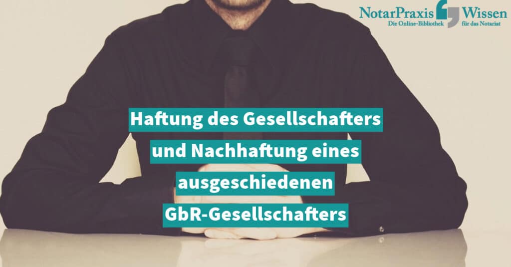 Haftung des Gesellschafters und Nachhaftung eines ausgeschiedenen GbR-Gesellschafters