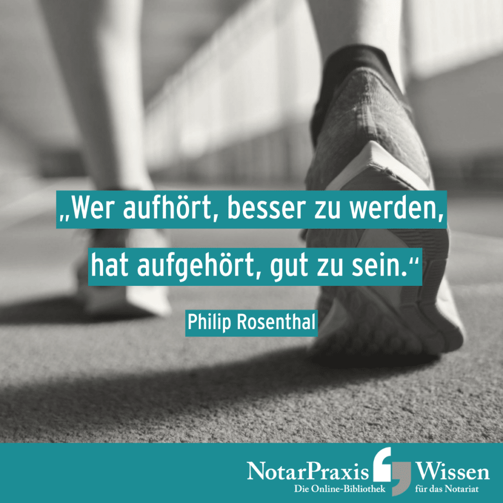 Motto der Woche: Wer aufhört, besser zu werden,  hat aufgehört, gut zu sein. (Philip Rosenthal) 
