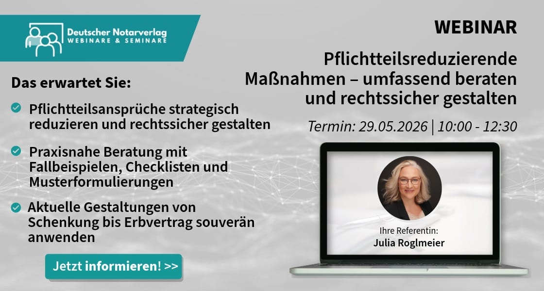 Pflichtteilsreduzierende Maßnahmen – umfassend beraten und rechtssicher gestalten (29.05.2026)