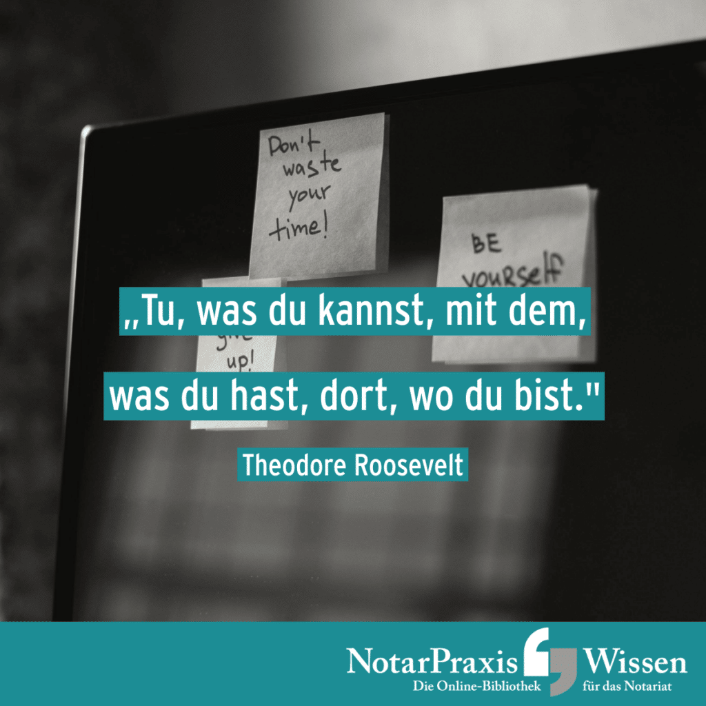 Motto der Woche: Tu, was du kannst, mit dem, was du hast, dort, wo du bist. (Theodore Roosevelt) | positive Affirmationen auf Notizzetteln