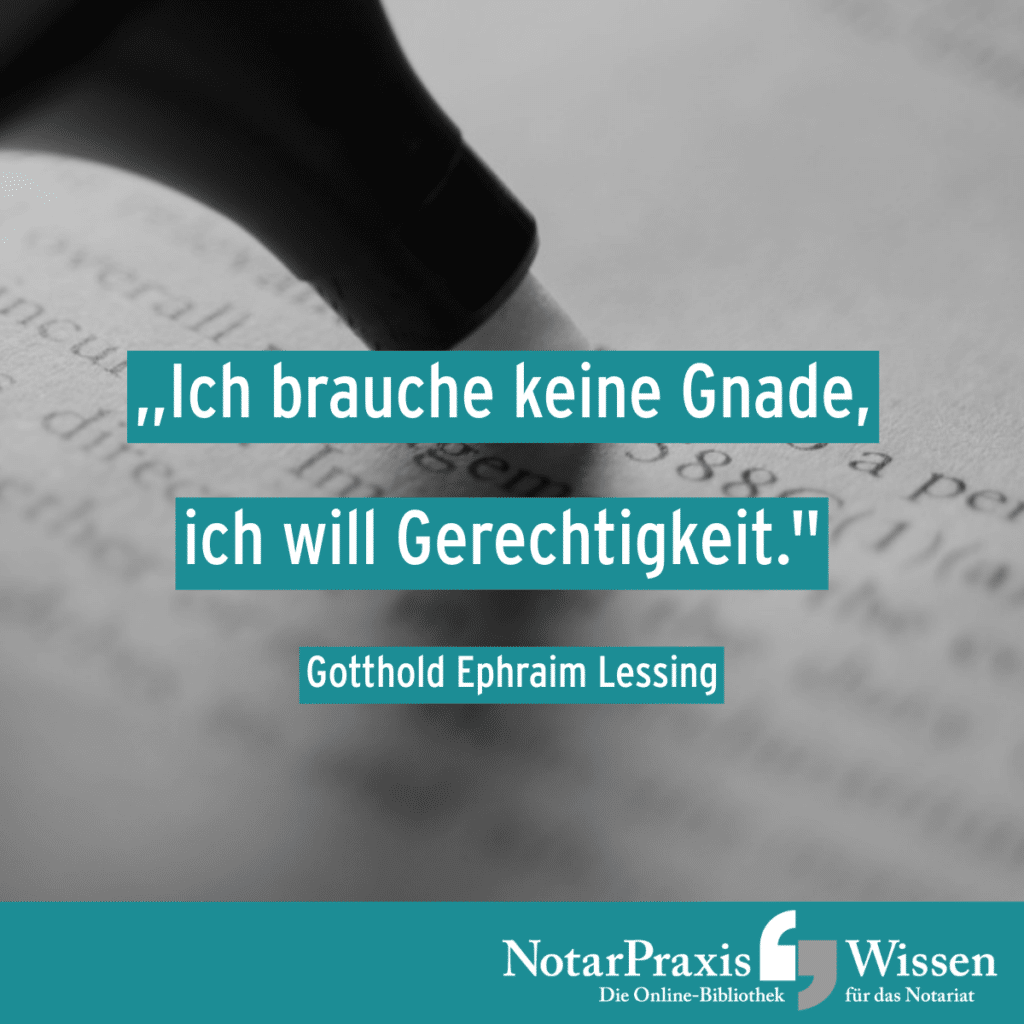 Ich brauche keine Gnade, ich will Gerechtigkeit. (Gotthold Ephraim Lessing)